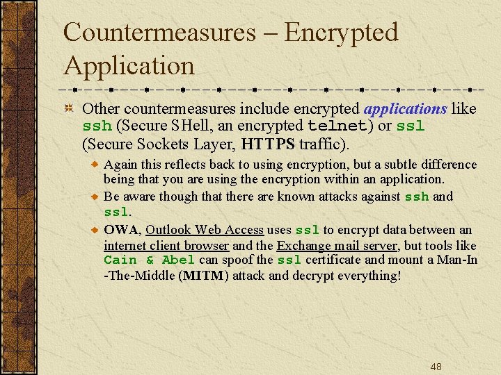 Countermeasures – Encrypted Application Other countermeasures include encrypted applications like ssh (Secure SHell, an