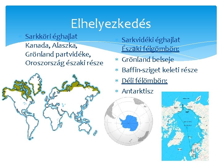 Elhelyezkedés Sarkköri éghajlat Kanada, Alaszka, Grönland partvidéke, Oroszország északi része Sarkvidéki éghajlat Északi félgömbön: