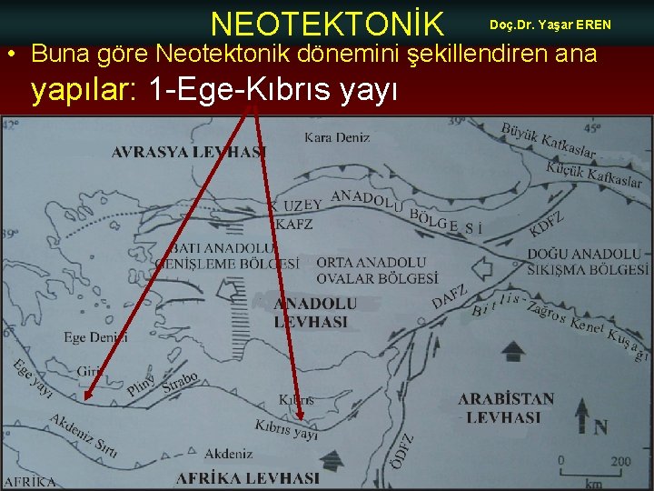 NEOTEKTONİK Doç. Dr. Yaşar EREN • Buna göre Neotektonik dönemini şekillendiren ana yapılar: 1