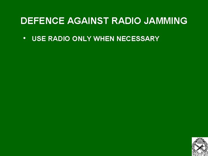 DEFENCE AGAINST RADIO JAMMING • USE RADIO ONLY WHEN NECESSARY ©LTCOL G. R. Newman-Martin