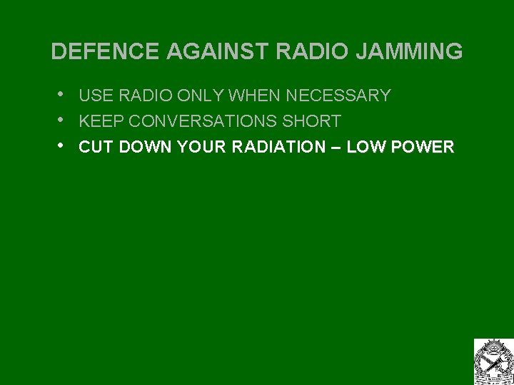 DEFENCE AGAINST RADIO JAMMING • • • USE RADIO ONLY WHEN NECESSARY KEEP CONVERSATIONS