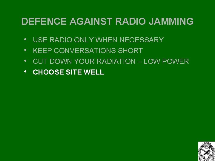 DEFENCE AGAINST RADIO JAMMING • • USE RADIO ONLY WHEN NECESSARY KEEP CONVERSATIONS SHORT