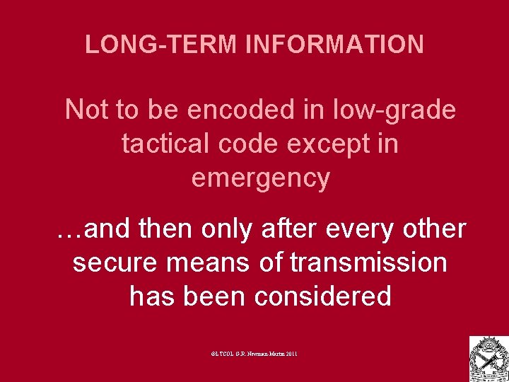 LONG-TERM INFORMATION Not to be encoded in low-grade tactical code except in emergency …and