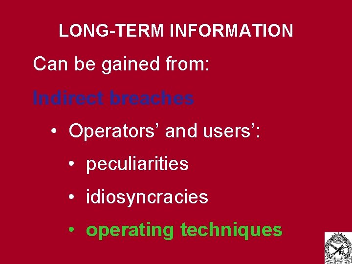 LONG-TERM INFORMATION Can be gained from: Indirect breaches • Operators’ and users’: • peculiarities