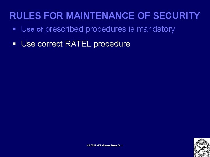 RULES FOR MAINTENANCE OF SECURITY § Use of prescribed procedures is mandatory § Use