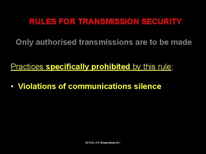 RULES FOR TRANSMISSION SECURITY Only authorised transmissions are to be made Practices specifically prohibited