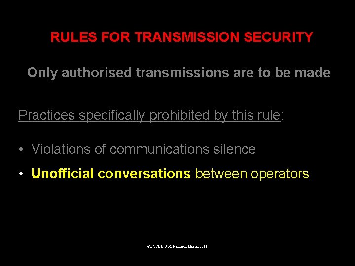 RULES FOR TRANSMISSION SECURITY Only authorised transmissions are to be made Practices specifically prohibited