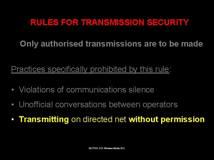 RULES FOR TRANSMISSION SECURITY Only authorised transmissions are to be made Practices specifically prohibited