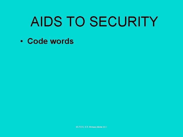 AIDS TO SECURITY • Code words ©LTCOL G. R. Newman-Martin 2011 