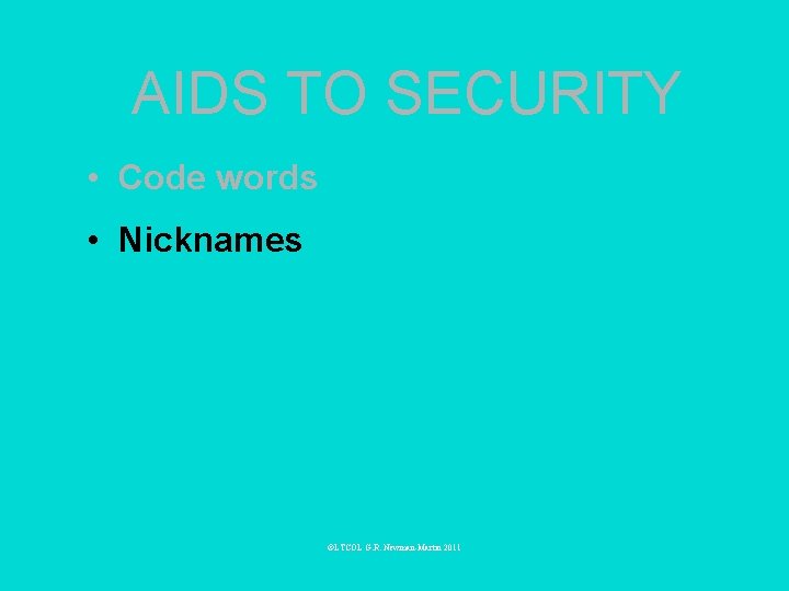 AIDS TO SECURITY • Code words • Nicknames ©LTCOL G. R. Newman-Martin 2011 