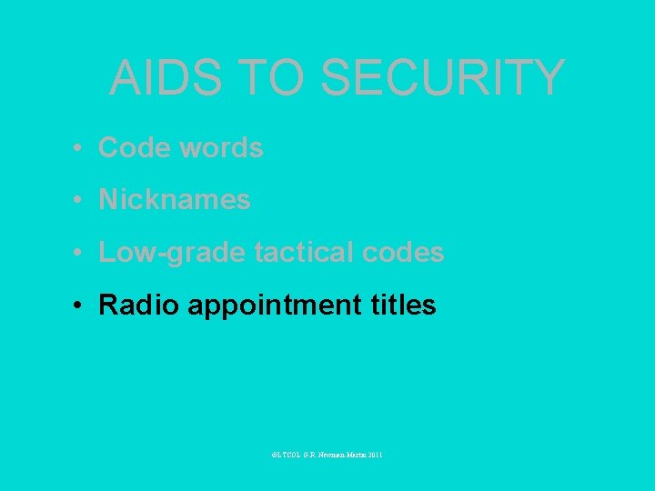 AIDS TO SECURITY • Code words • Nicknames • Low-grade tactical codes • Radio