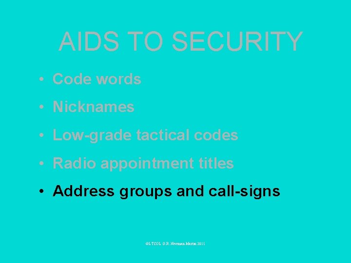 AIDS TO SECURITY • Code words • Nicknames • Low-grade tactical codes • Radio