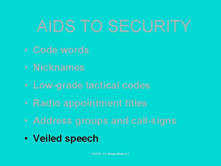 AIDS TO SECURITY • Code words • Nicknames • Low-grade tactical codes • Radio