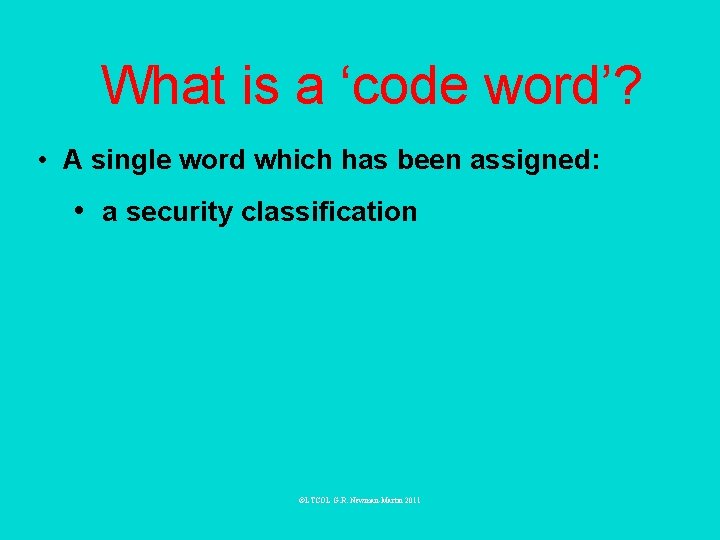 What is a ‘code word’? • A single word which has been assigned: •