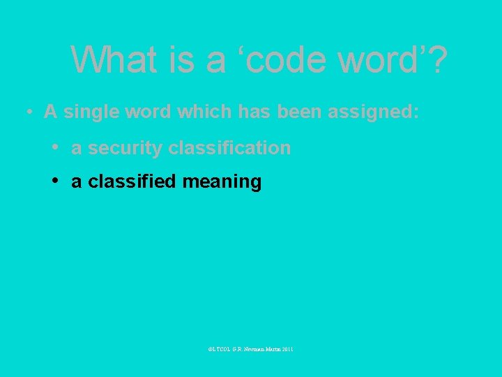 What is a ‘code word’? • A single word which has been assigned: •