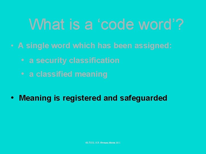 What is a ‘code word’? • A single word which has been assigned: •