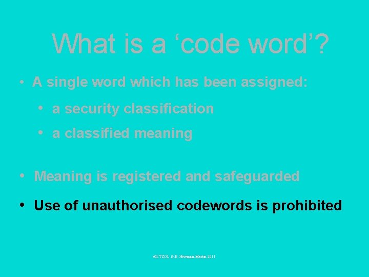 What is a ‘code word’? • A single word which has been assigned: •