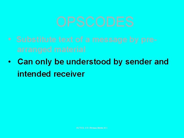 OPSCODES • Substitute text of a message by prearranged material • Can only be