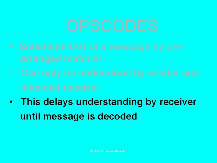 OPSCODES • Substitute text of a message by prearranged material • Can only be