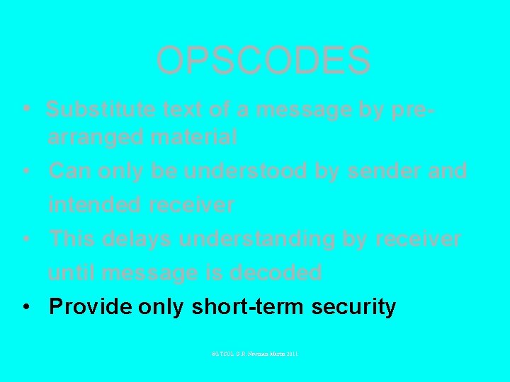 OPSCODES • Substitute text of a message by prearranged material • Can only be