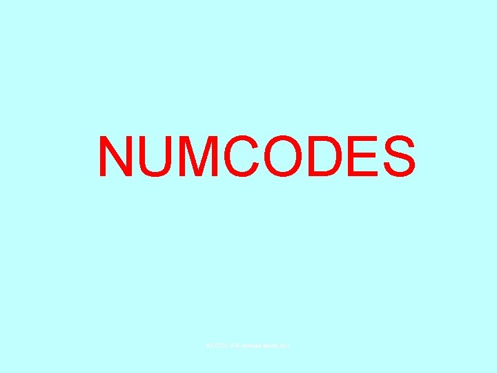 NUMCODES ©LTCOL G. R. Newman-Martin 2011 