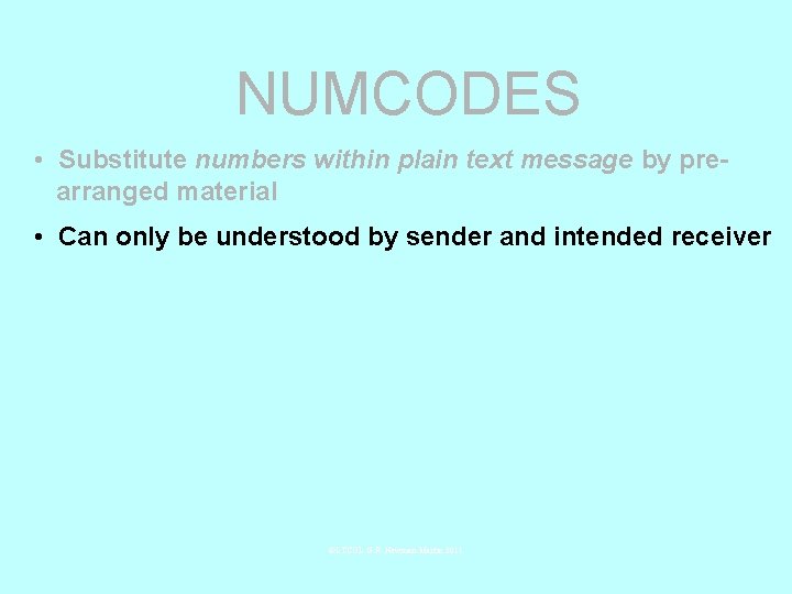 NUMCODES • Substitute numbers within plain text message by prearranged material • Can only