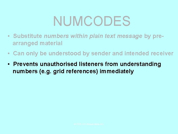 NUMCODES • Substitute numbers within plain text message by prearranged material • Can only