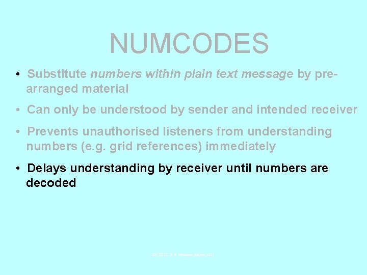 NUMCODES • Substitute numbers within plain text message by prearranged material • Can only