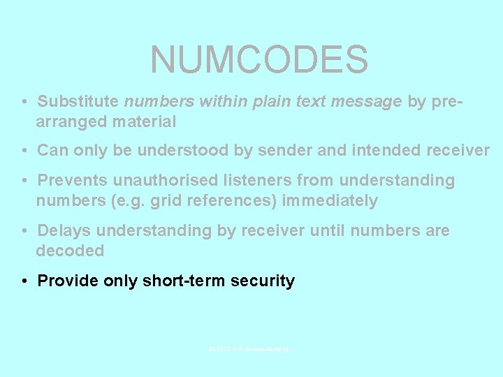 NUMCODES • Substitute numbers within plain text message by prearranged material • Can only