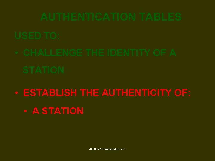 AUTHENTICATION TABLES USED TO: • CHALLENGE THE IDENTITY OF A STATION • ESTABLISH THE