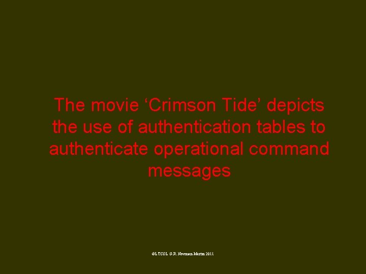 The movie ‘Crimson Tide’ depicts the use of authentication tables to authenticate operational command
