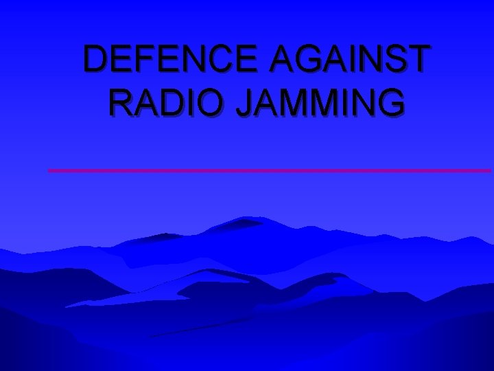 DEFENCE AGAINST RADIO JAMMING ©LTCOL G. R. Newman-Martin 2011 