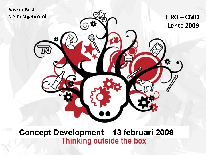 Saskia Best s. e. best@hro. nl HRO – CMD Lente 2009 Concept Development –