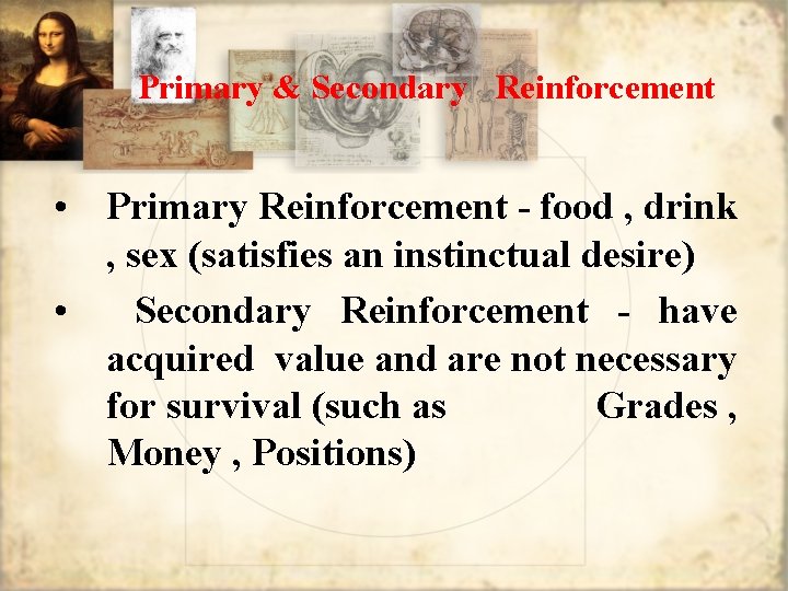 Primary & Secondary Reinforcement • Primary Reinforcement - food , drink , sex (satisfies
