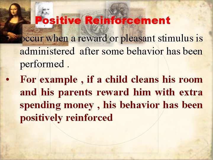Positive Reinforcement • occur when a reward or pleasant stimulus is administered after some