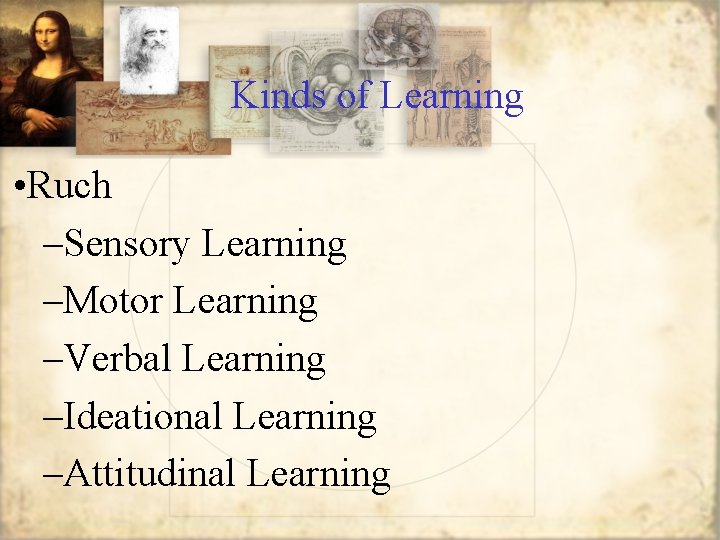 Kinds of Learning • Ruch –Sensory Learning –Motor Learning –Verbal Learning –Ideational Learning –Attitudinal