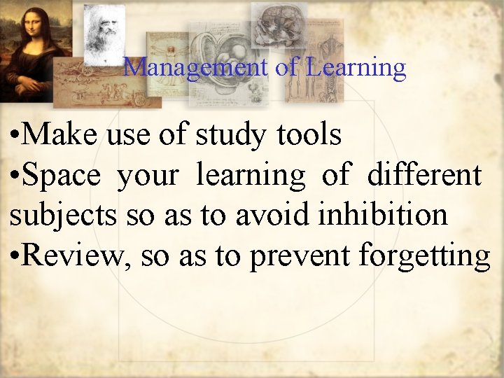 Management of Learning • Make use of study tools • Space your learning of