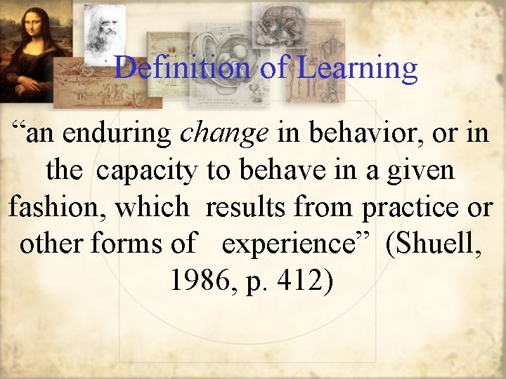 Definition of Learning “an enduring change in behavior, or in the capacity to behave
