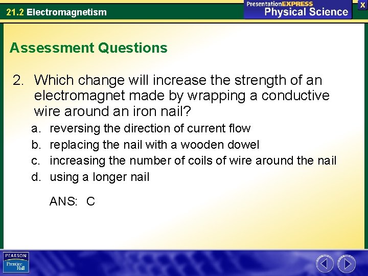 21. 2 Electromagnetism Assessment Questions 2. Which change will increase the strength of an