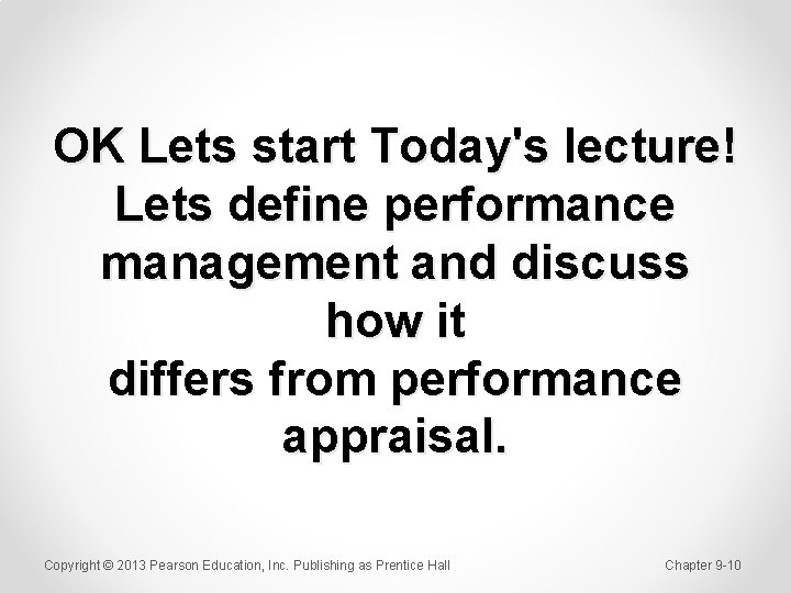OK Lets start Today's lecture! Lets define performance management and discuss how it differs