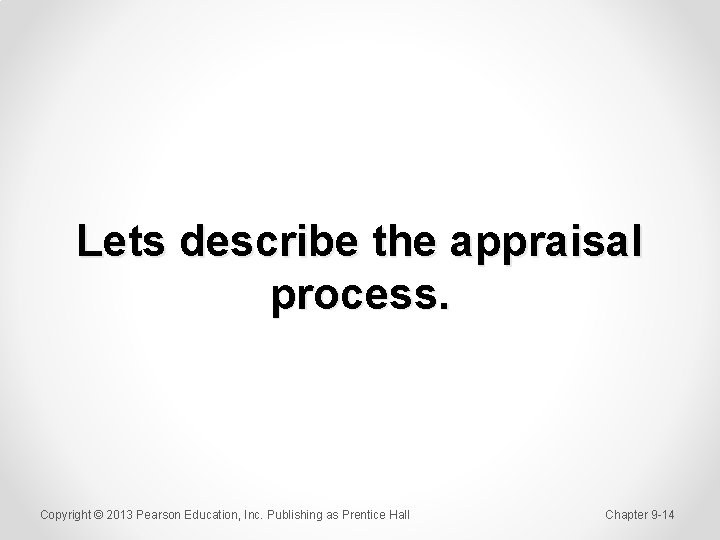 Lets describe the appraisal process. Copyright © 2013 Pearson Education, Inc. Publishing as Prentice