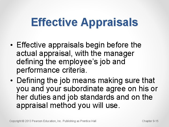 Effective Appraisals • Effective appraisals begin before the actual appraisal, with the manager defining