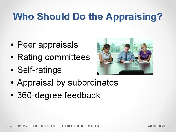 Who Should Do the Appraising? • • • Peer appraisals Rating committees Self-ratings Appraisal