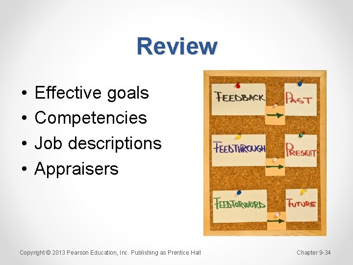 Review • • Effective goals Competencies Job descriptions Appraisers Copyright © 2013 Pearson Education,