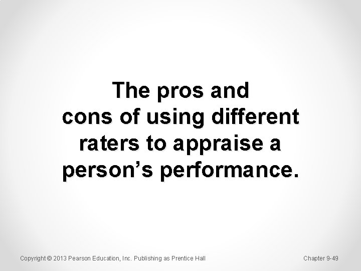 The pros and cons of using different raters to appraise a person’s performance. Copyright