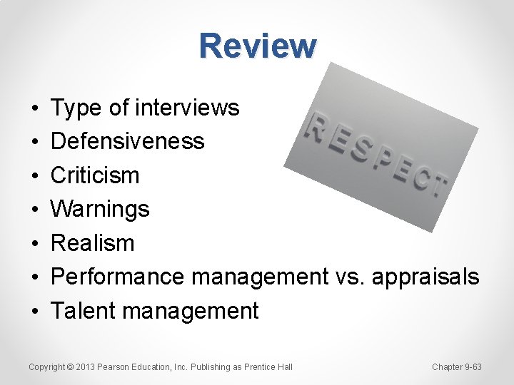 Review • • Type of interviews Defensiveness Criticism Warnings Realism Performance management vs. appraisals