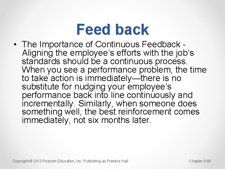 Feed back • The Importance of Continuous Feedback Aligning the employee’s efforts with the