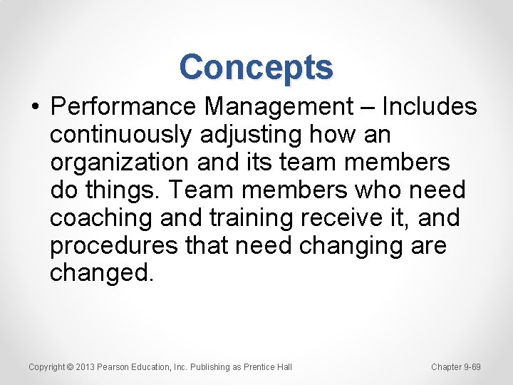 Concepts • Performance Management – Includes continuously adjusting how an organization and its team