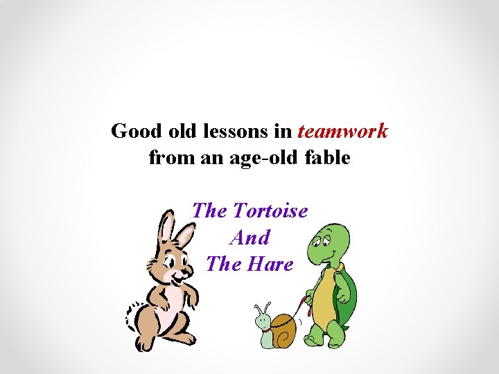 Good old lessons in teamwork from an age-old fable The Tortoise And The Hare