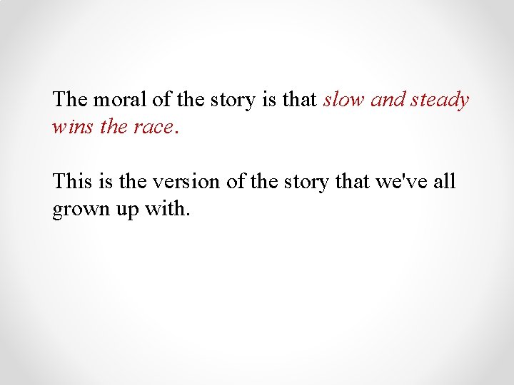 The moral of the story is that slow and steady wins the race. This